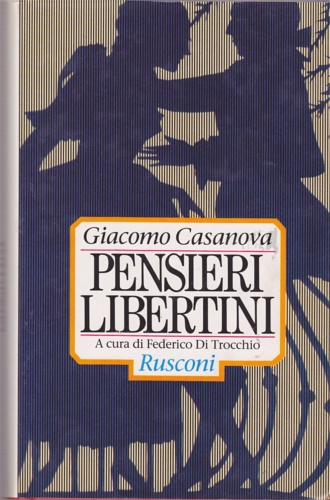 Casanova,Giacomo. - Pensieri libertini.