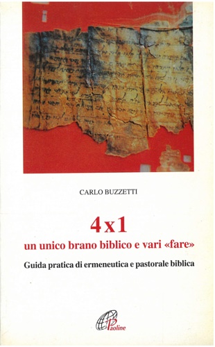 Buzzetti, Carlo. - 4x1. Un unico brano biblico e vari fare. Guida pratica di ermeneutica e pastorale biblica.