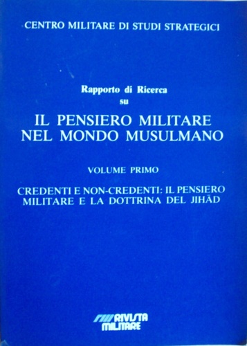 -- - Rapporto di ricerca su : il pensiero militare nel mondo musulmano. Vol.I. Vol.II.