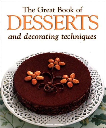 Brocato,Gianna. - The Great Book of Desserts: Small Desserts, Creams, Custards and Mousses, Crepes and Omelettes, Pies and Cakes, Ices and Frozen Desserts, Fried Desserts.