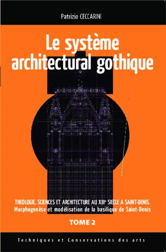 Ceccarini,Patrizio. - Structure fondatrice gothique: Tome 2:Thologie sciences et architecture au XIII sicle  Saint-Denis (Tome 2) - Morphogense et modlisation de la...