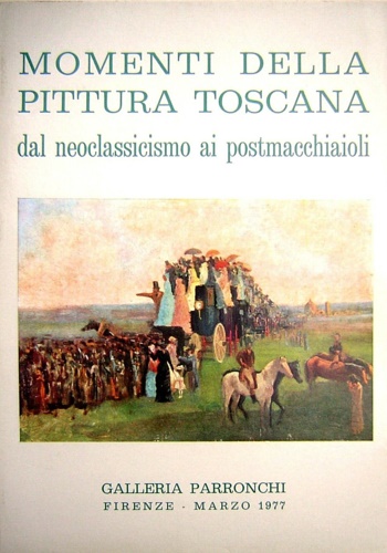 Catalogo della Mostra: - Momenti della pittura Toscana dal neoclassicismo ai postmacchiaioli.