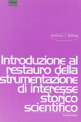 Marotti,Raffaella. - Introduzione al restauro della strumentazione di interesse storico-scientifico.