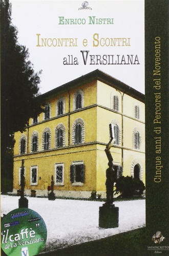 Nistri,Enrico. - Incontri e scontri alla Versiliana. Cinque anni di percorsi dal Novecento.