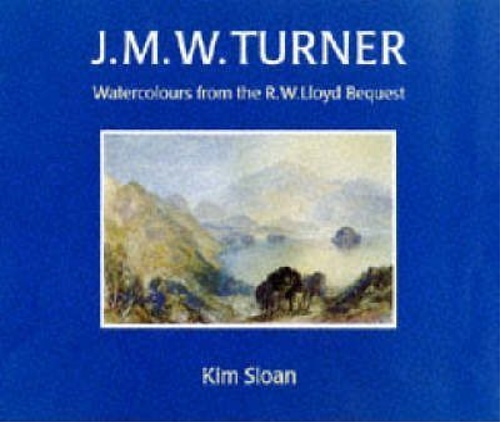 Sloan,Kim. - J.M.W.Turner : Watercolours from the R.W.Lloyd Bequest to the British Museum.