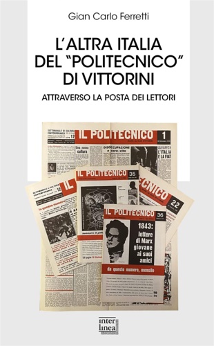 Ferretti,Gian Carlo. - L'altra Italia del Politecnico di Vittorini. Attraverso la posta dei lettori.