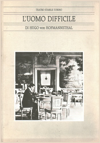 Von Hofmannsthal, Hugo. - L'uomo difficile. Regia di Luca Ronconi.