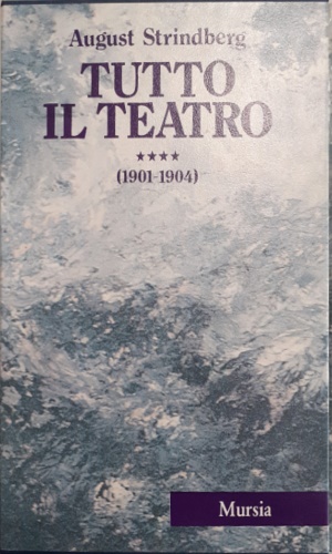 Strindberg, August. - Tutto il Teatro. IV. 1901-1904.