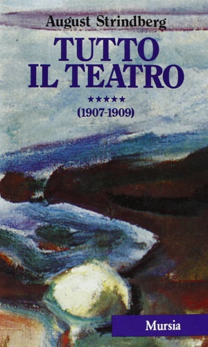 Strindberg, August. - Tutto il Teatro. V. 1907-1909.