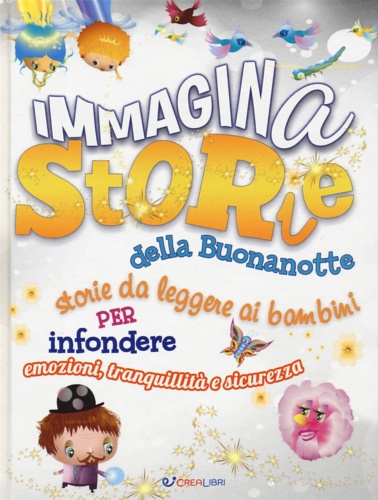 Civardi,Anne. Kuenzler,Lou. Moran,Katy Jane. Wallace,Karen. Rigby,Sandra. - ImmaginaStorie della buonanotte. Storie da leggere ai bambini per infondere emozioni, tranquillit e sicurezza.