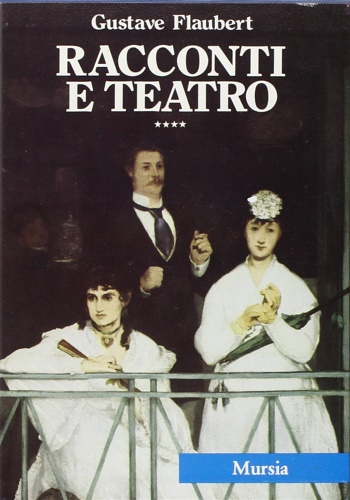 Flaubert,Gustave. - Racconti e teatro.