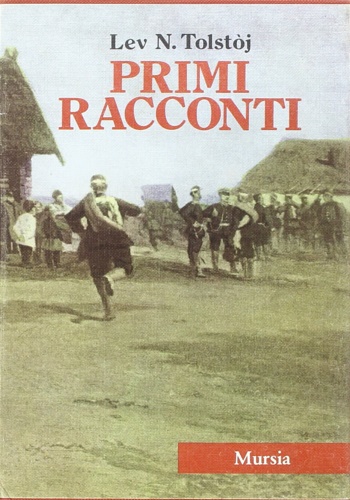Tolstoj,Lev. - Primi racconti.