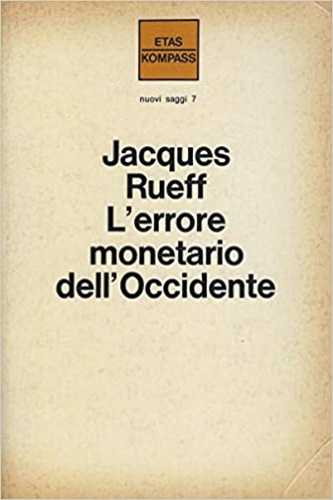 Rueff, Jacques. - L'errore monetario dell'Occidente.