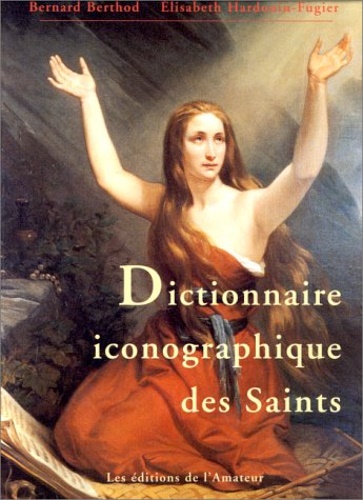 Berthod , Bernard. - Dictionnaire iconographique des saints.