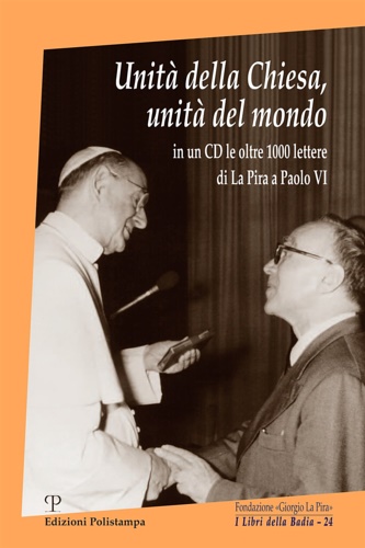 La Pira,Giorgio. - Unit della Chiesa, unit del mondo. Con CD-ROM.