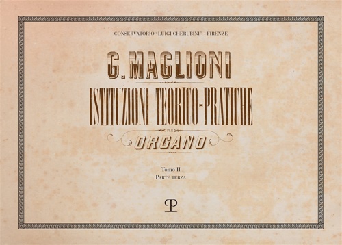 Maglioni,Giovacchino. - Istituzioni teorico-pratiche per organo. Tomo II parte Terza.