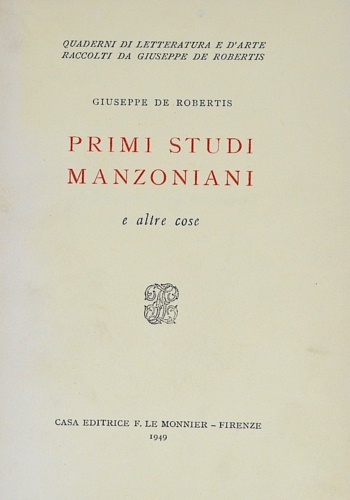 De Robertis,Giuseppe. - Primi studi manzoniani e altre cose.