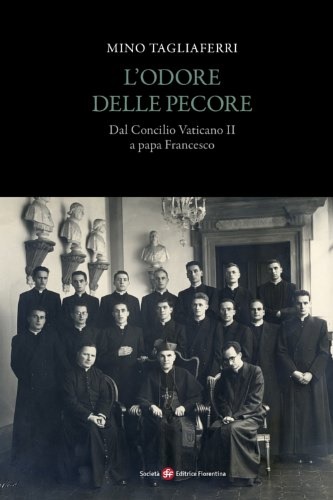 Tagliaferri,Mino. - L'odore delle pecore. Dal Concilio Vaticano II a Papa Francesco.