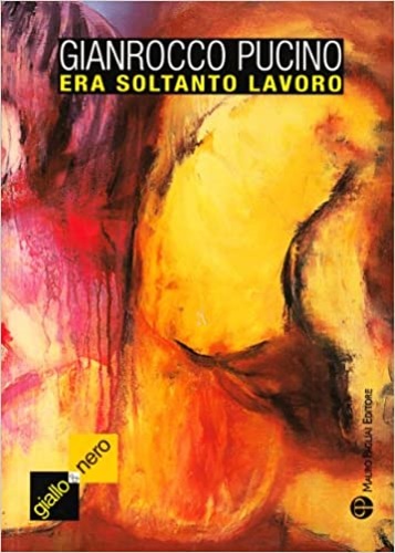Pucino, Gianrocco. - Era soltanto lavoro.
