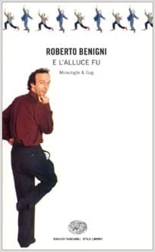 Benigni, Roberto. - E l'alluce fu. Monologhi & Gag.