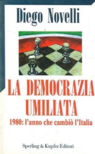 Novelli, Diego. - La democrazia umiliata. 1980 :l'anno che cambi l'Italia.