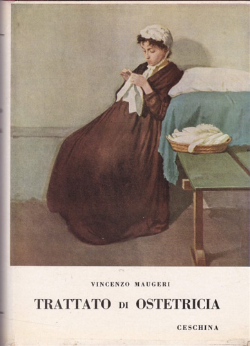 Maugeri,Vincenzo. - Trattato di ostetricia per uso delle ostetriche corredato di elementi preliminari di anatomia umana normale, fisiologia, patologia, igiene.