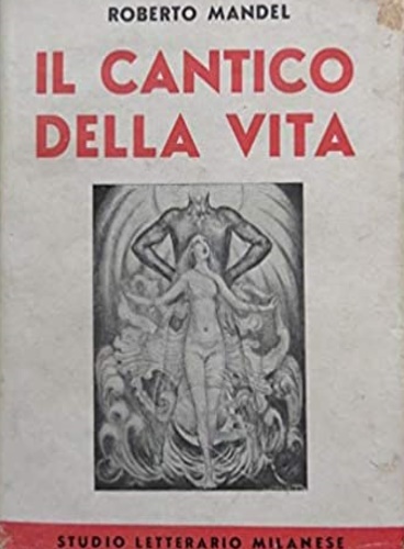 Mandel, Roberto. - Il cantico della vita. Poema Afroditeo.