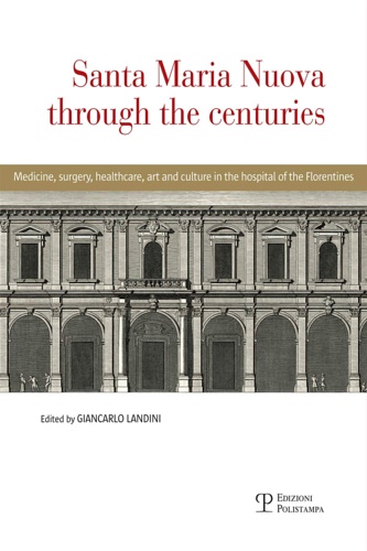 Landini,Giancarlo edited by. - Santa Maria Nuova through the centuries. Medicine, surgery, assistance, art and culture in the hospital of the Florentines.