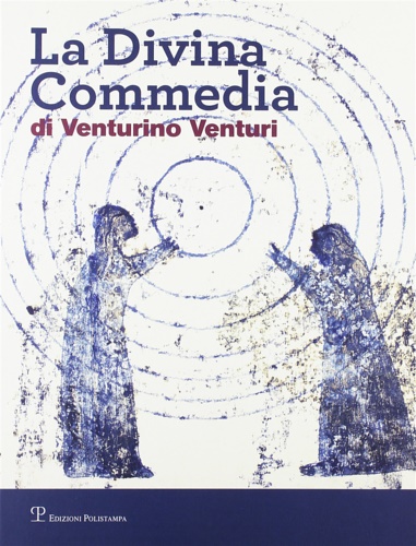 Catalogo della Mostra: - La divina commedia di Venturino Venturi.
