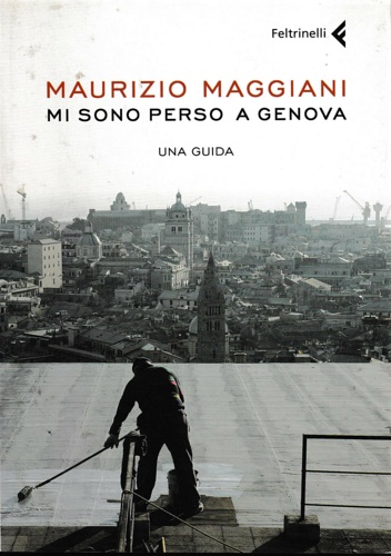 Maggiani, Maurizio. - Mi sono perso a Genova. Una guida.