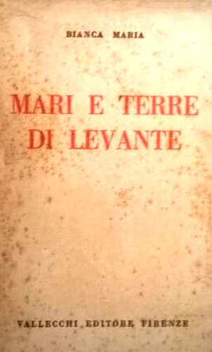 Bianca,Maria. - Mari e terre di levante. Resoconto di viaggi compiuti i