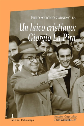 Carnemolla,Piero Antonio. - Un laico cristiano: Giorgio La Pira.