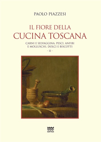 Piazzesi,Paolo. - Il fiore della cucina toscana. Vol.2. Carni e selvaggina, pesci , anfibi e molluschi, dolci e biscotti.