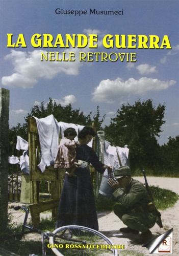 Musumeci,Giuseppe. - La grande guerra nelle retrovie.