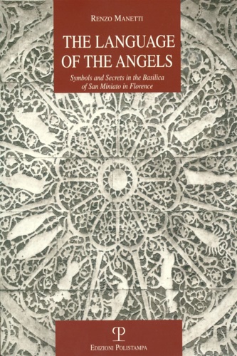 Manetti,Renzo. - The language of the angels. Symbols and secrets in the basilica of San Miniato in Florence.