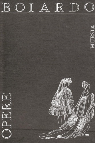 Boiardo,Matteo Maria. - Opere. Contiene: Pastorale. Timone. Lettere. Amorum Libri Tres. Orlando innamorato.