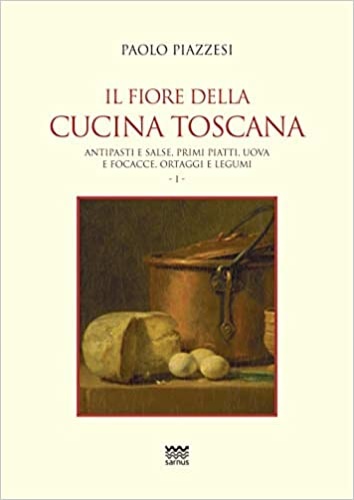Piazzesi,Paolo. - Il fiore della cucina toscana. Vol.1.