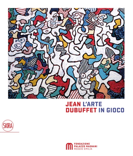 Catalogo della Mostra: - Jean Dubuffet. Larte in gioco. Materia e spirito 1943-1985.