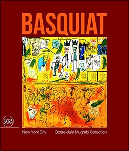 Catalogo della Mostra: - Jean-Michel Basquiat. New York City. Opere dalla Mugrabi Collection.