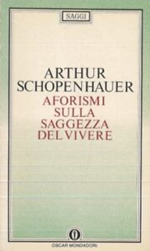 Schopenhauer, Arthur. - Aforismi sulla saggezza del vivere.