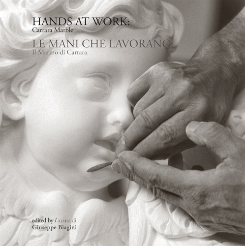 Biagini,Giuseppe. - Hands at work: Carrara marble-Le mani che lavorano: il marmo di Carrara.