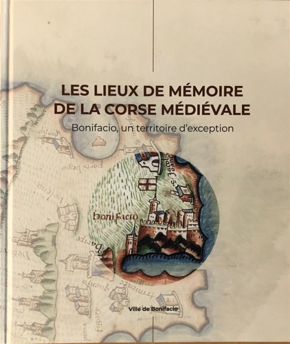 Catalogue d'Exposition: - Les lieux de mmoire de la Corse mdivale. Bonifacio, un territoire dexception.