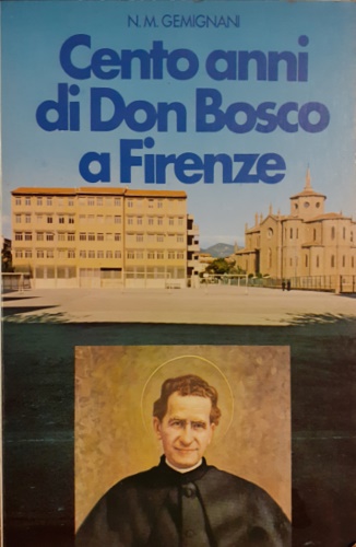 Gemignani,N.M. - Cento anni di Don Bosco a Firenze.