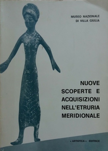 Museo Nazionale di Villa Giulia. - Nuove scoperte ed acquisizioni nell'Etruria meridionale.