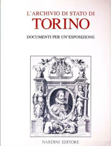 AA.VV. - L'Archivio di Stato di Torino. Documenti per un'esposizione.
