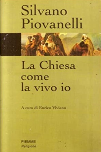 Piovanelli, Silvano. - La chiesa come la vivo io.