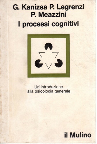 Kanizsa, G. Legrenzi, P. Meazzini, P. - I processi cognitivi. Un'introduzione alla psicologia generale.