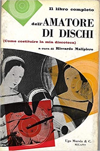 -- - Il libro completo dell'amatore di dischi. Come costituire la mia discoteca. Con la collaborazione di Ricca