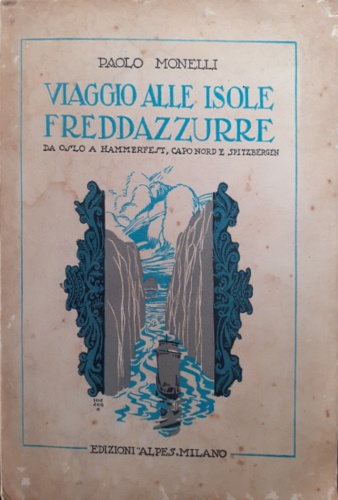 Monelli,Paolo. - Viaggio alle isole freddazzurre. Da Oslo a Hammerfest, capo Nord e Spitzbergen.