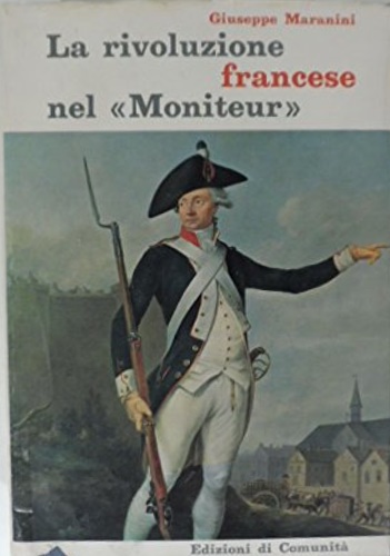 Maranini,Giuseppe. - La rivoluzione francese nel Moniteur. Antologia di articoli apparsi